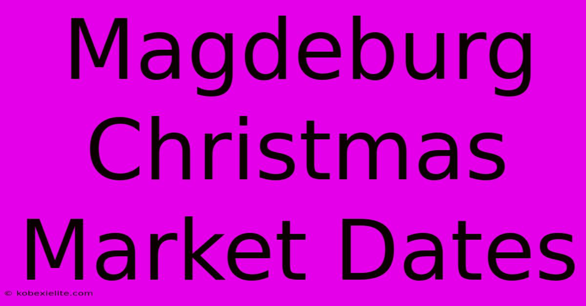 Magdeburg Christmas Market Dates