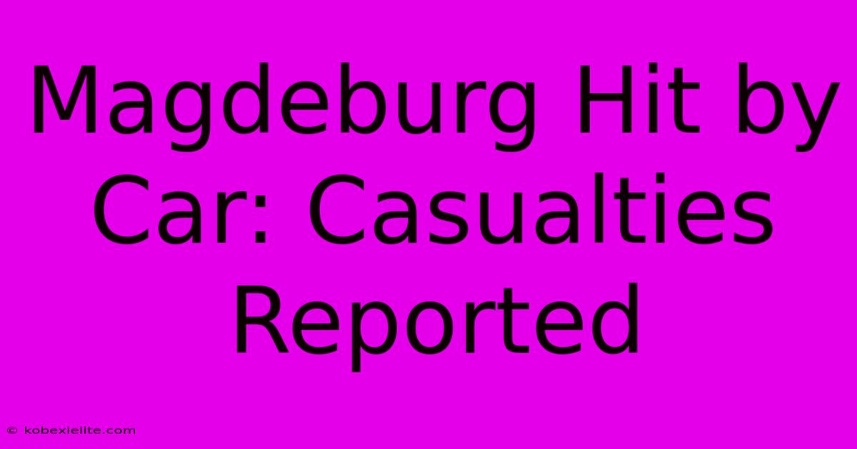 Magdeburg Hit By Car: Casualties Reported