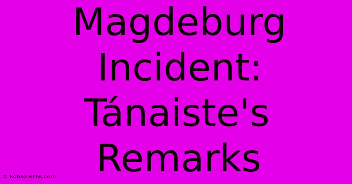 Magdeburg Incident: Tánaiste's Remarks