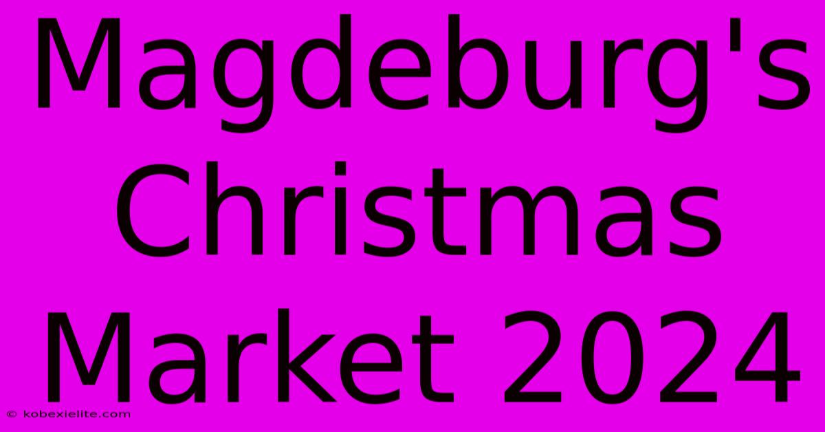 Magdeburg's Christmas Market 2024