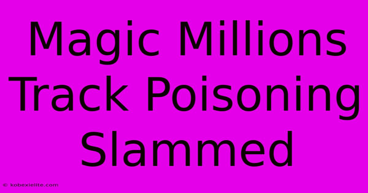 Magic Millions Track Poisoning Slammed