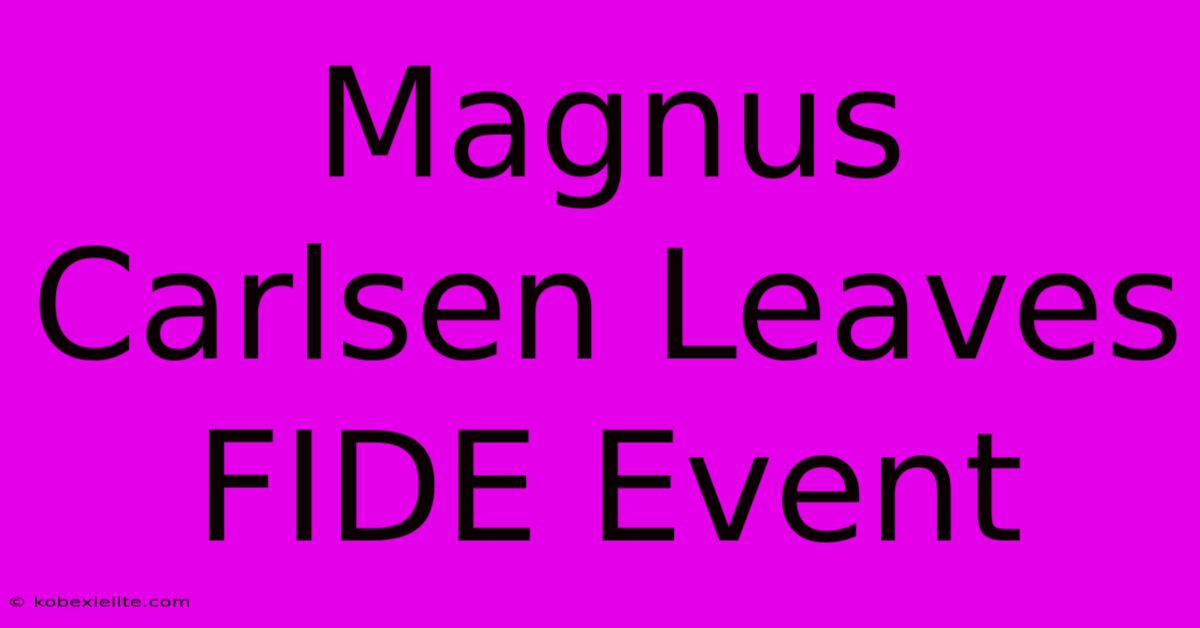 Magnus Carlsen Leaves FIDE Event