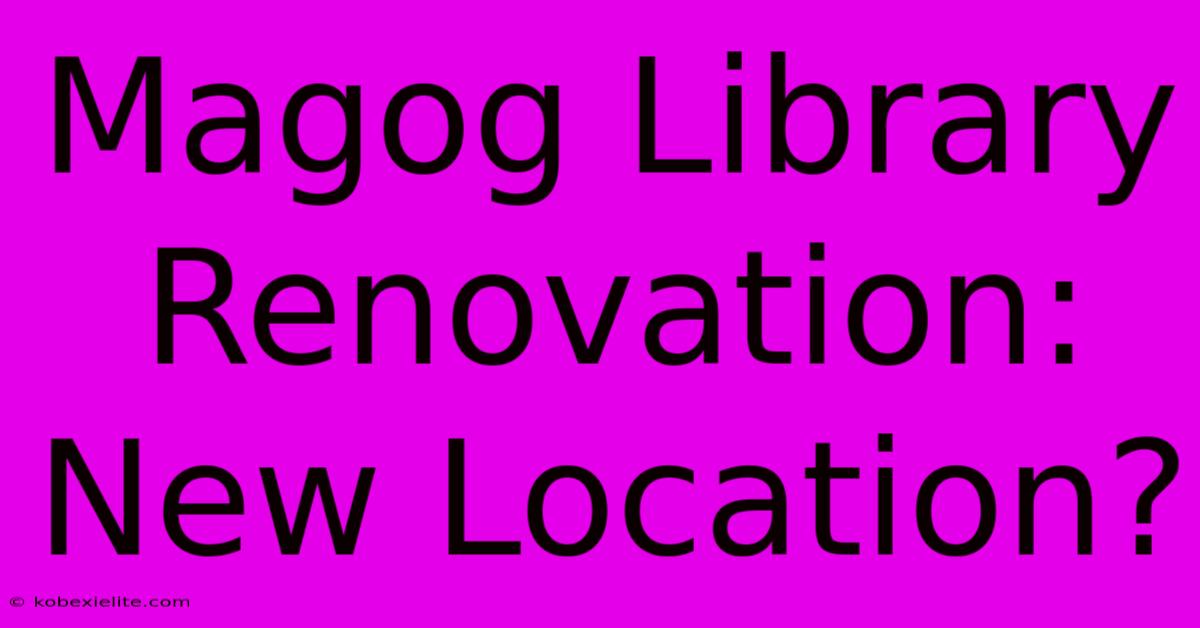 Magog Library Renovation: New Location?