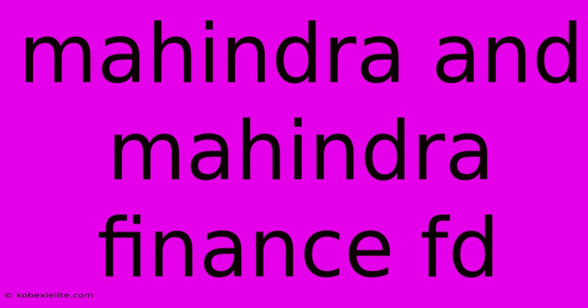 Mahindra And Mahindra Finance Fd Mahindra And Mahindra Finance Fd