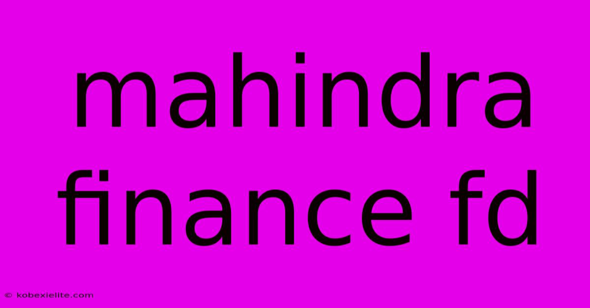 Mahindra Finance Fd Mahindra Finance Fd