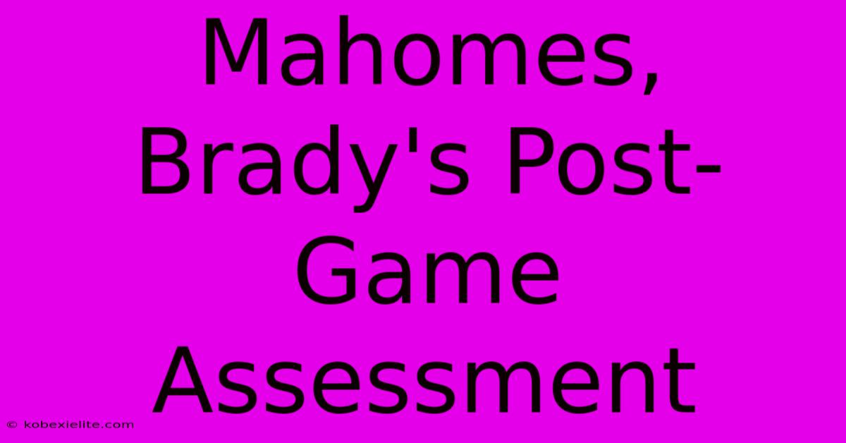 Mahomes, Brady's Post-Game Assessment