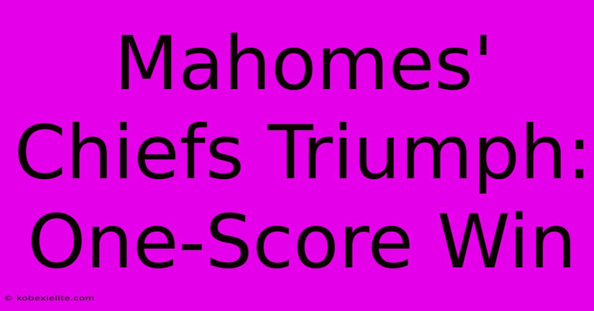 Mahomes' Chiefs Triumph: One-Score Win