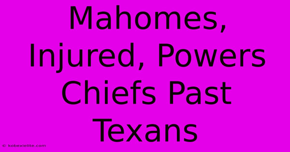 Mahomes, Injured, Powers Chiefs Past Texans