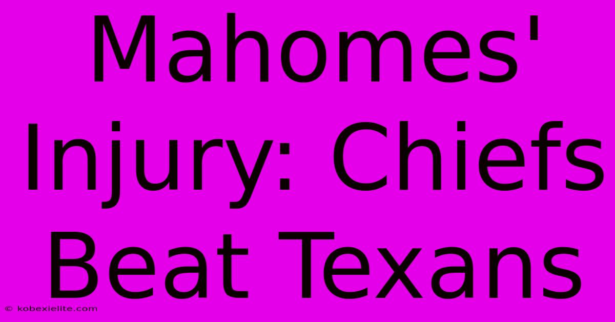 Mahomes' Injury: Chiefs Beat Texans