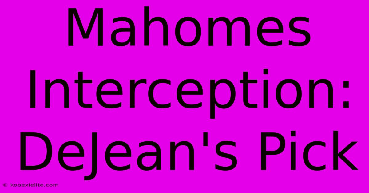 Mahomes Interception: DeJean's Pick