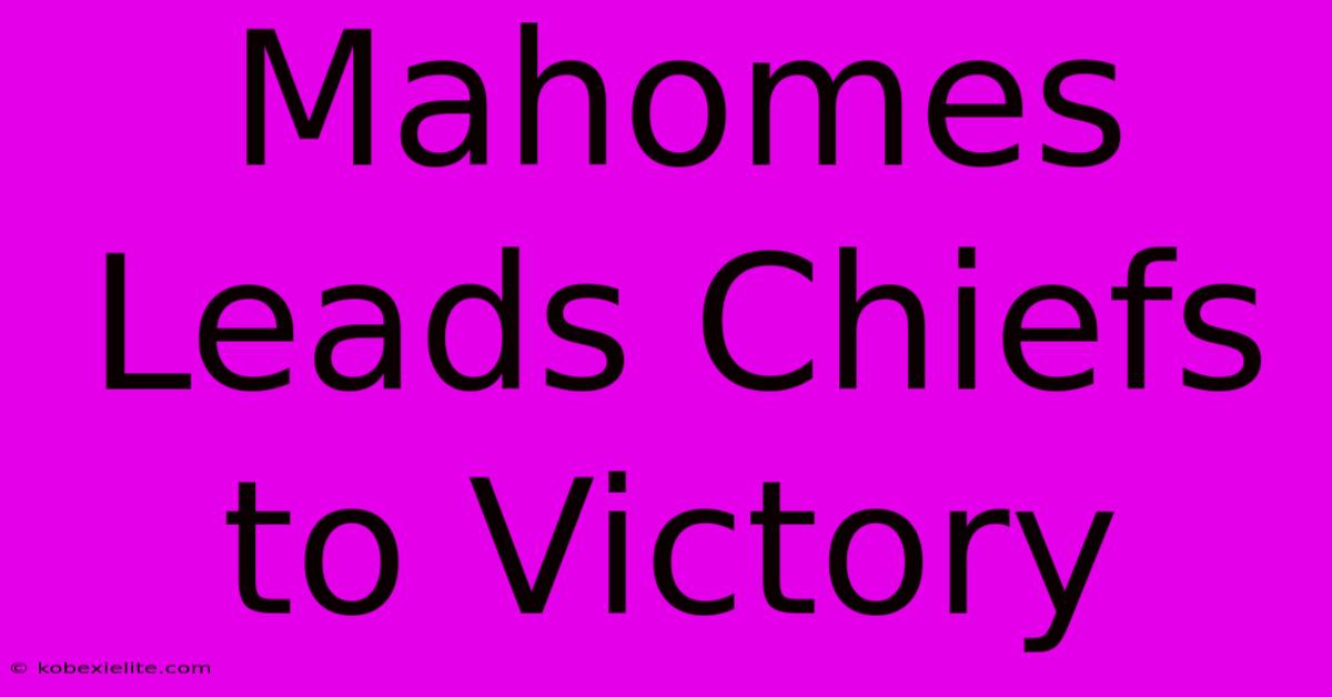 Mahomes Leads Chiefs To Victory