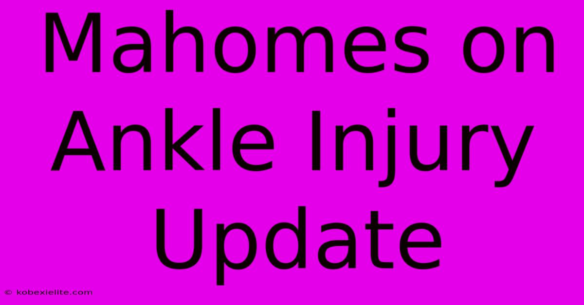 Mahomes On Ankle Injury Update