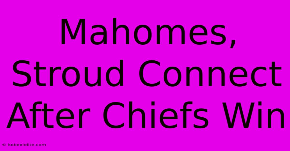 Mahomes, Stroud Connect After Chiefs Win