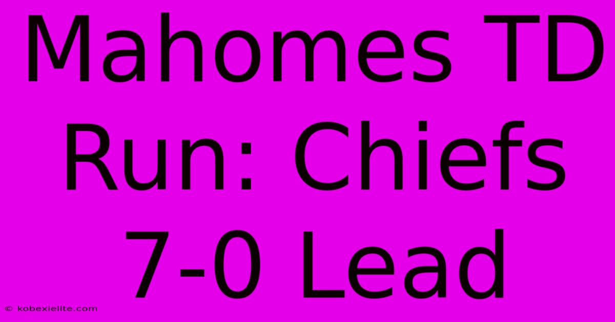 Mahomes TD Run: Chiefs 7-0 Lead