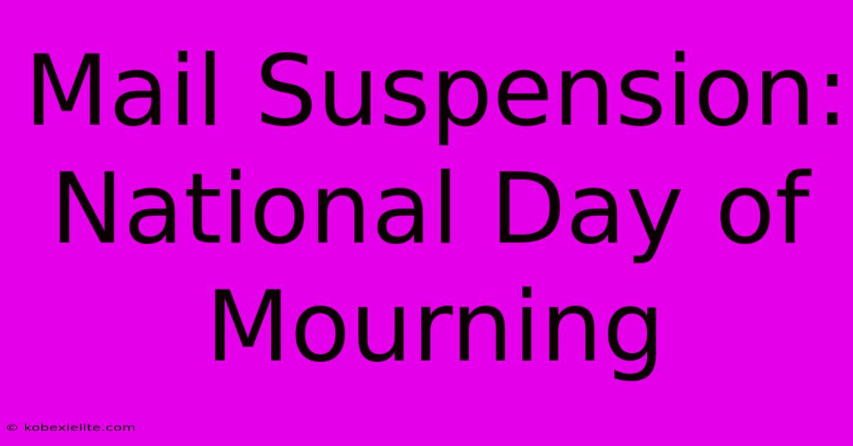 Mail Suspension: National Day Of Mourning