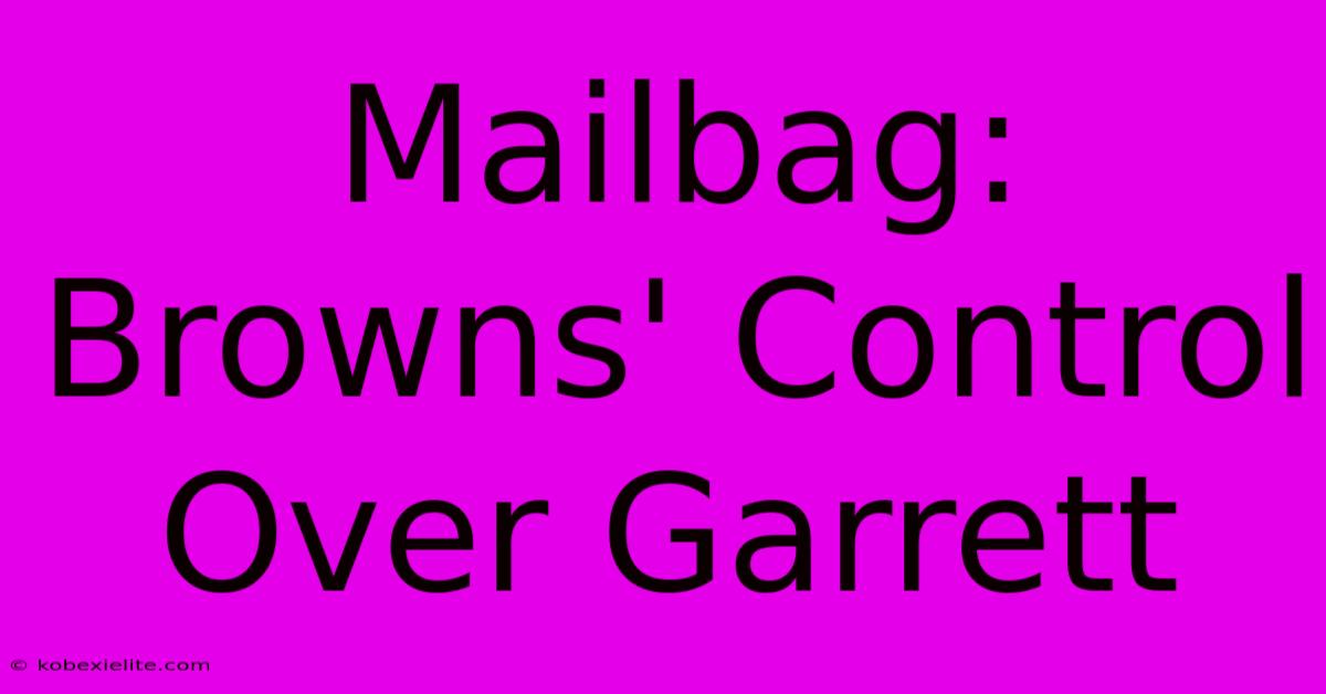 Mailbag: Browns' Control Over Garrett