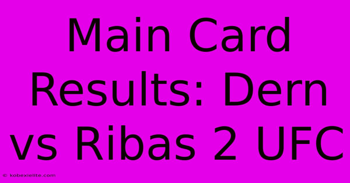 Main Card Results: Dern Vs Ribas 2 UFC