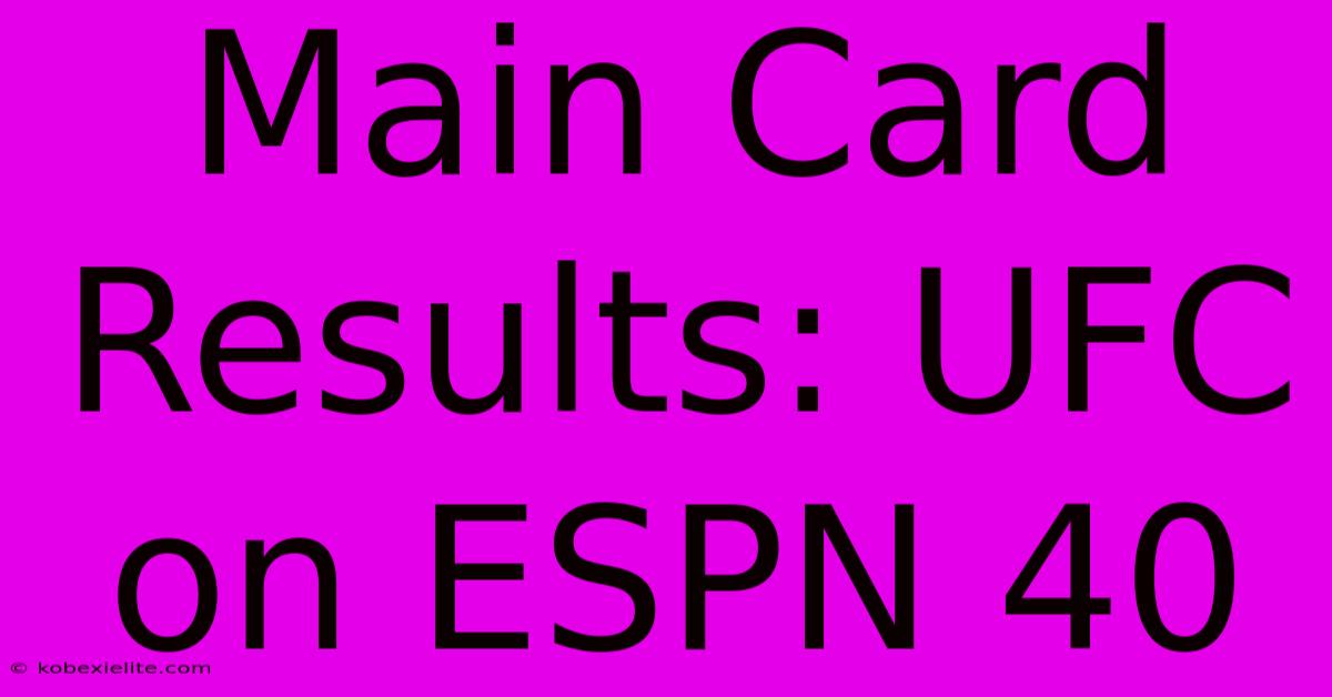 Main Card Results: UFC On ESPN 40 Main Card Results: UFC On ESPN 40