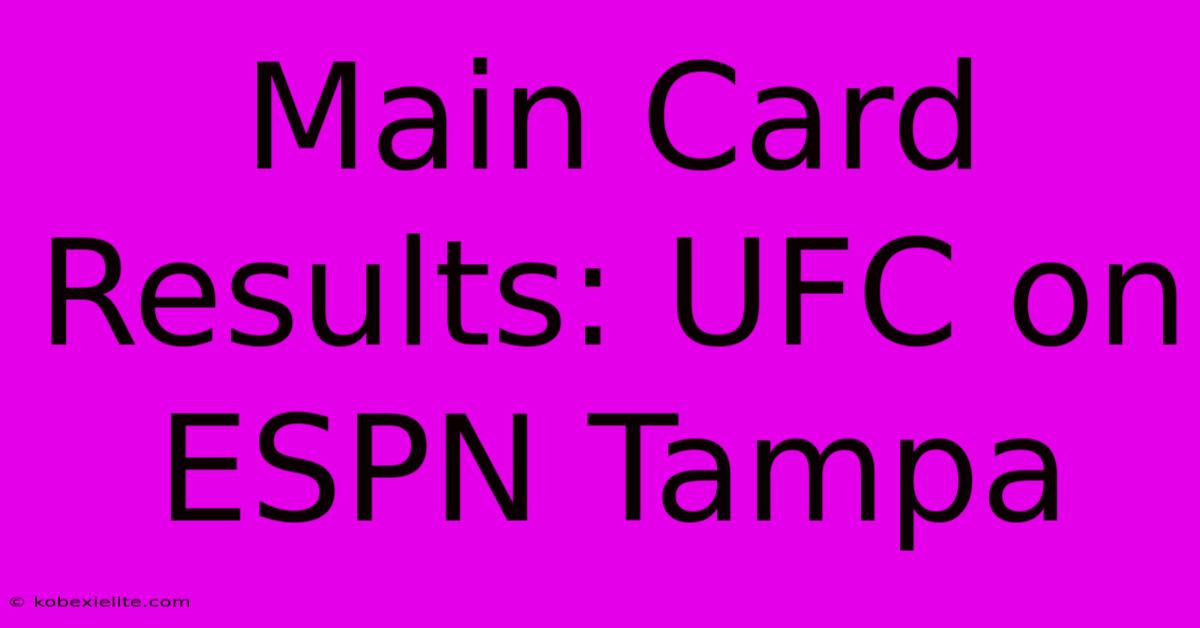 Main Card Results: UFC On ESPN Tampa Main Card Results: UFC On ESPN Tampa