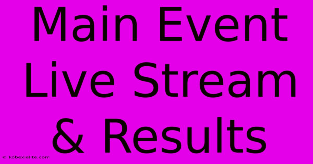 Main Event Live Stream & Results Main Event Live Stream & Results