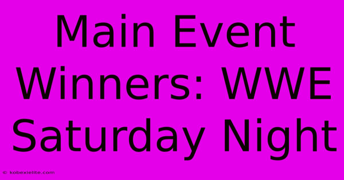 Main Event Winners: WWE Saturday Night Main Event Winners: WWE Saturday Night