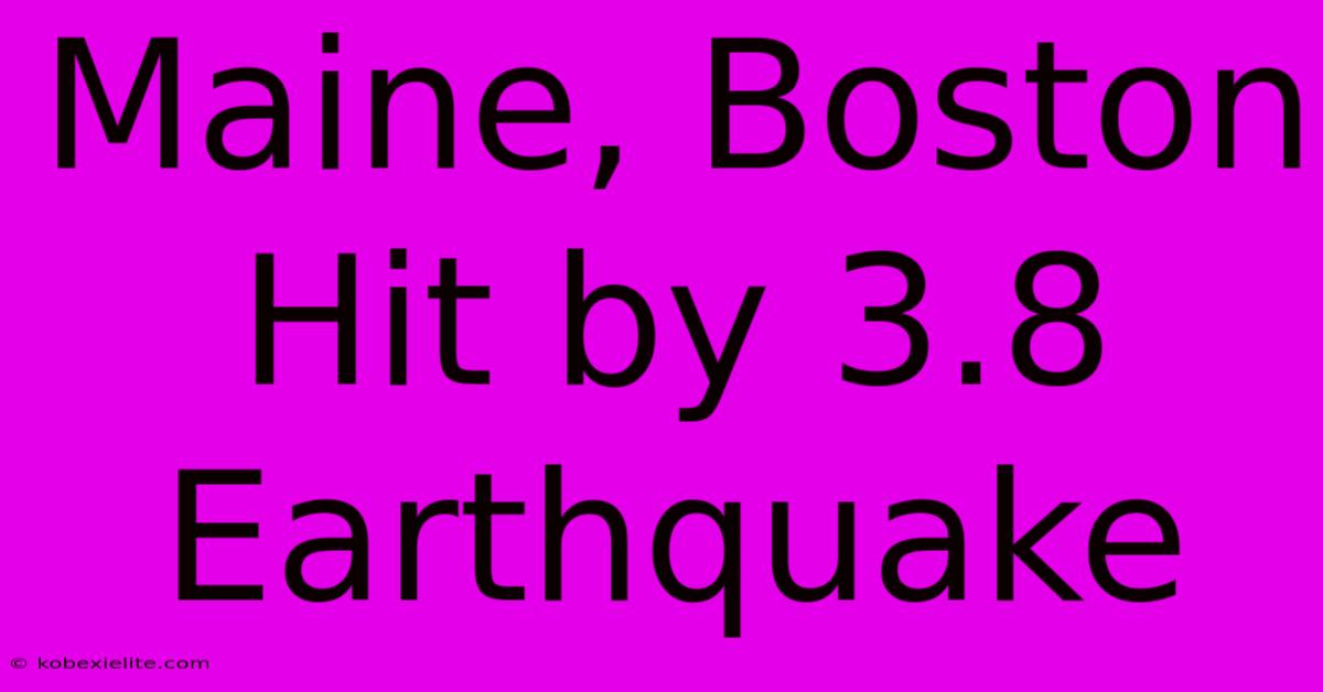 Maine, Boston Hit By 3.8 Earthquake