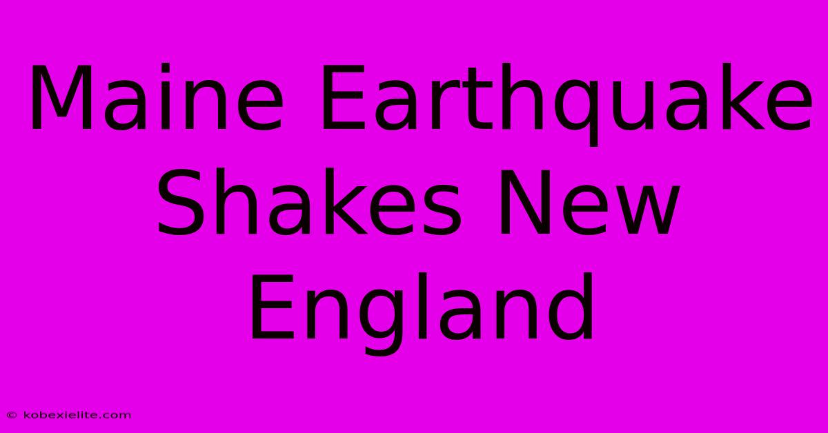 Maine Earthquake Shakes New England