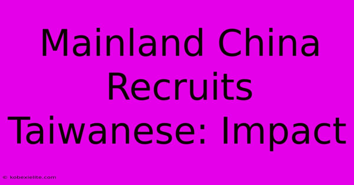 Mainland China Recruits Taiwanese: Impact