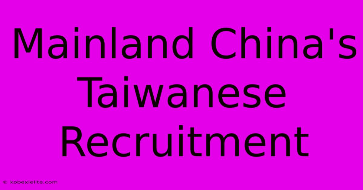 Mainland China's Taiwanese Recruitment