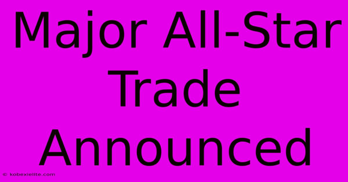 Major All-Star Trade Announced