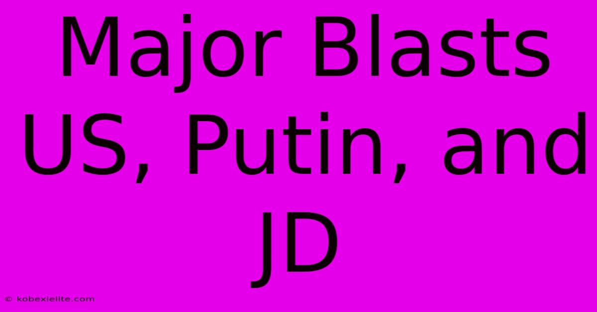 Major Blasts US, Putin, And JD