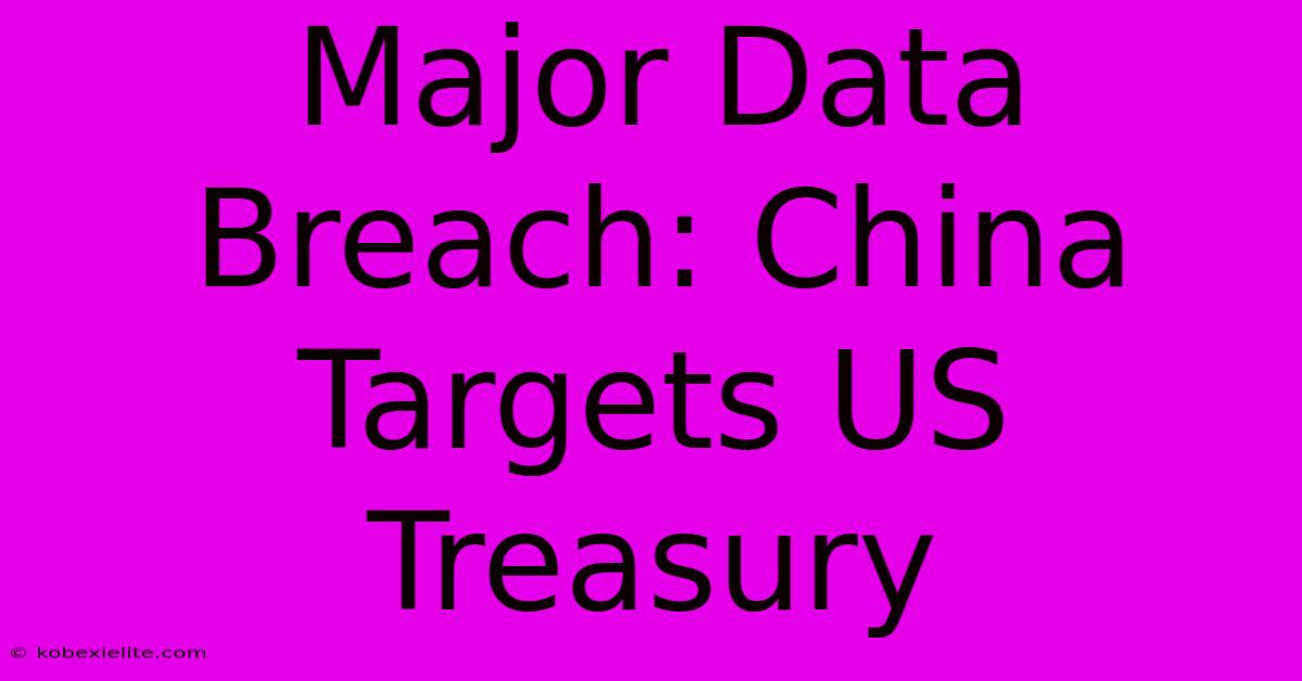 Major Data Breach: China Targets US Treasury