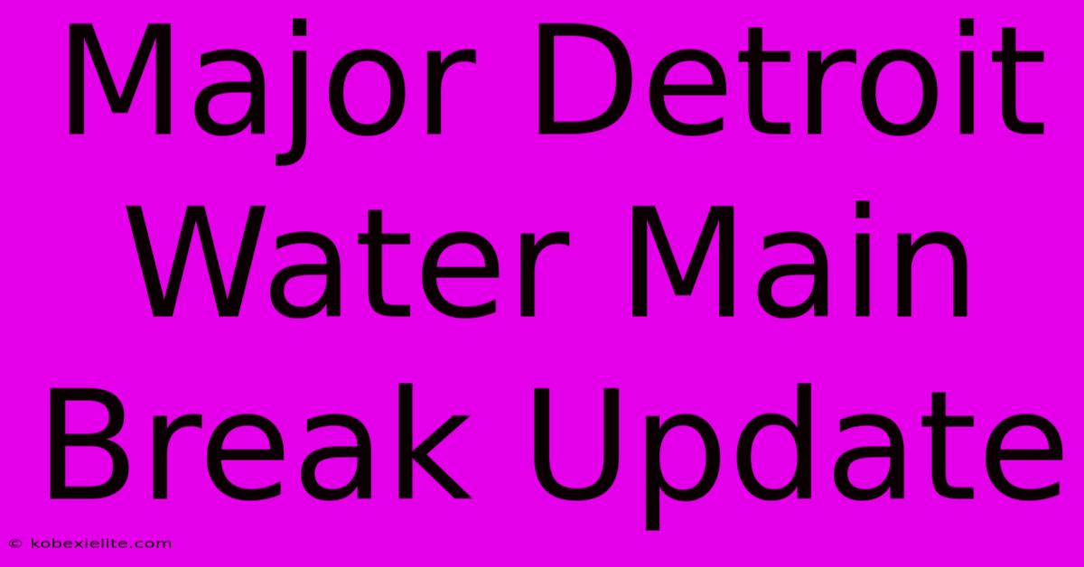 Major Detroit Water Main Break Update