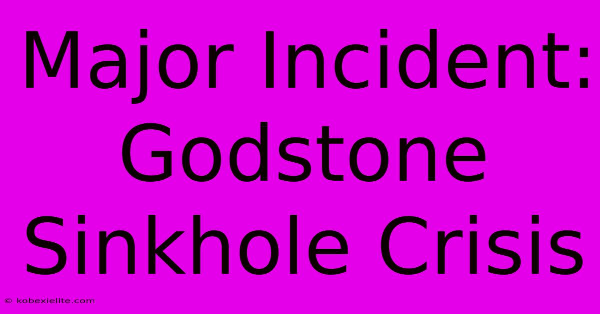 Major Incident: Godstone Sinkhole Crisis