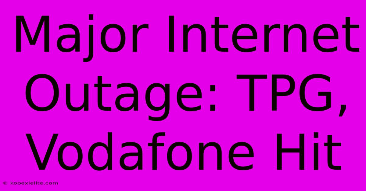 Major Internet Outage: TPG, Vodafone Hit