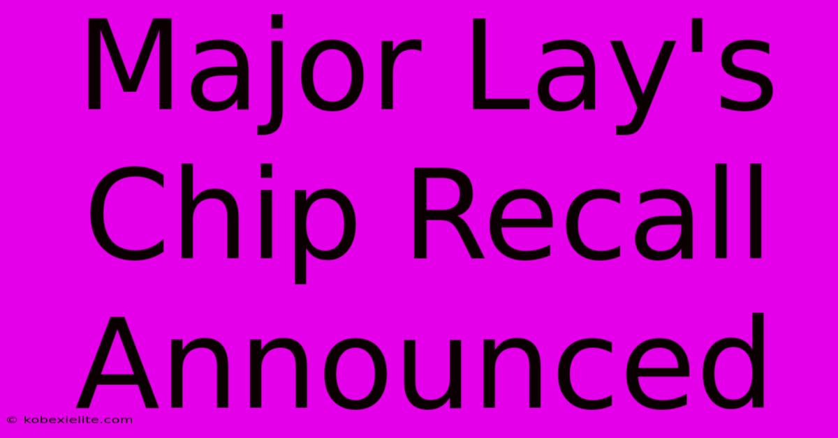 Major Lay's Chip Recall Announced