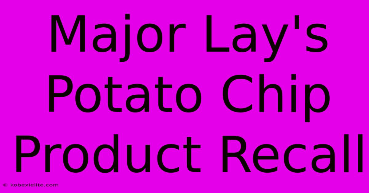 Major Lay's Potato Chip Product Recall