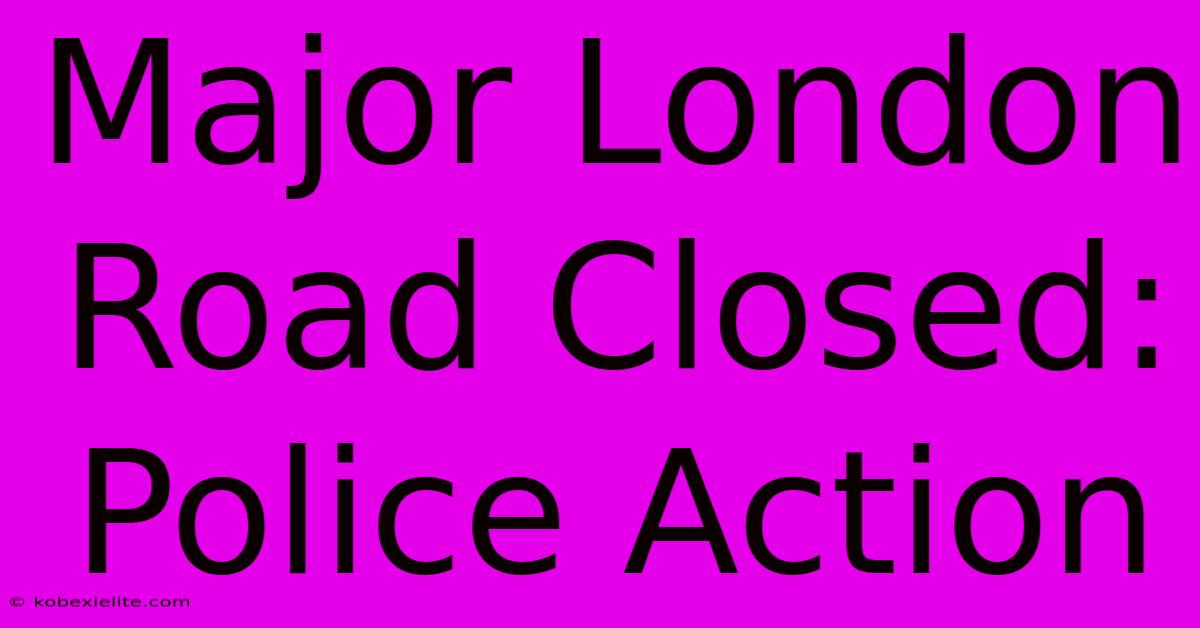 Major London Road Closed: Police Action