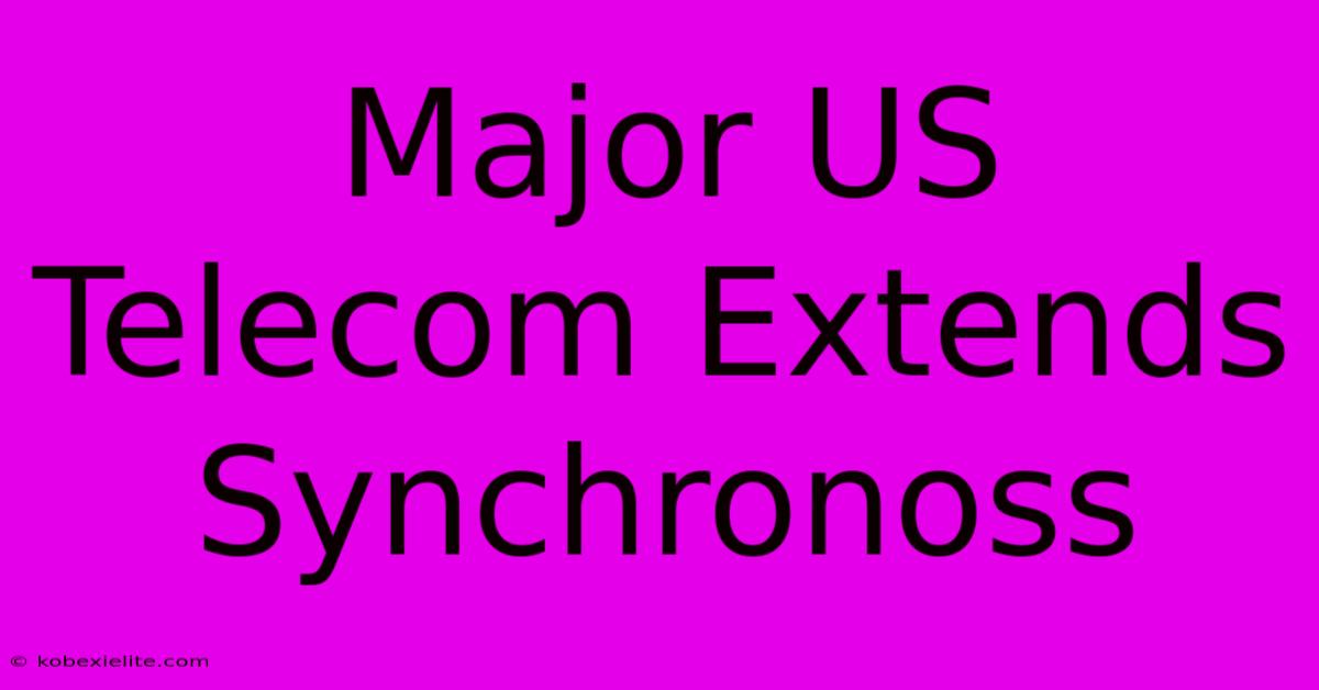 Major US Telecom Extends Synchronoss Major US Telecom Extends Synchronoss