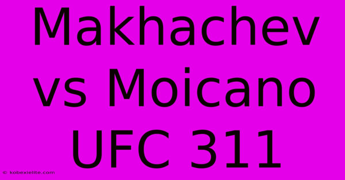 Makhachev Vs Moicano UFC 311