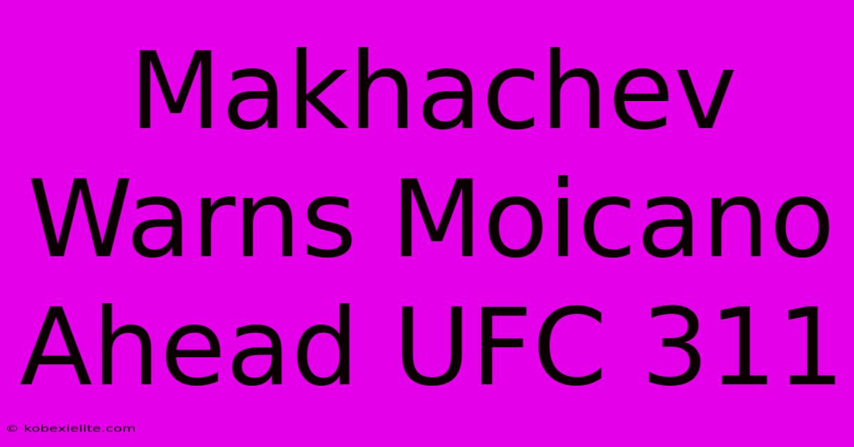 Makhachev Warns Moicano Ahead UFC 311