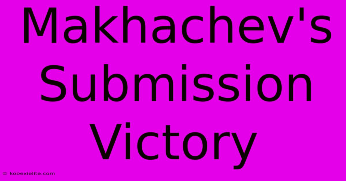 Makhachev's Submission Victory