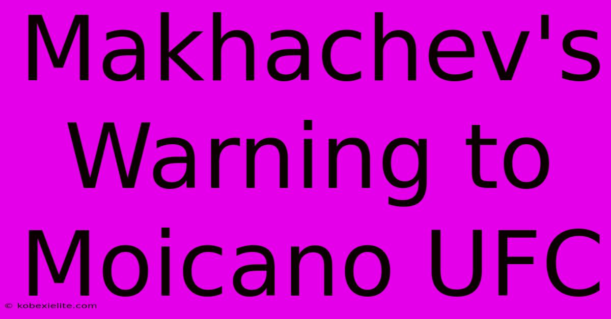 Makhachev's Warning To Moicano UFC