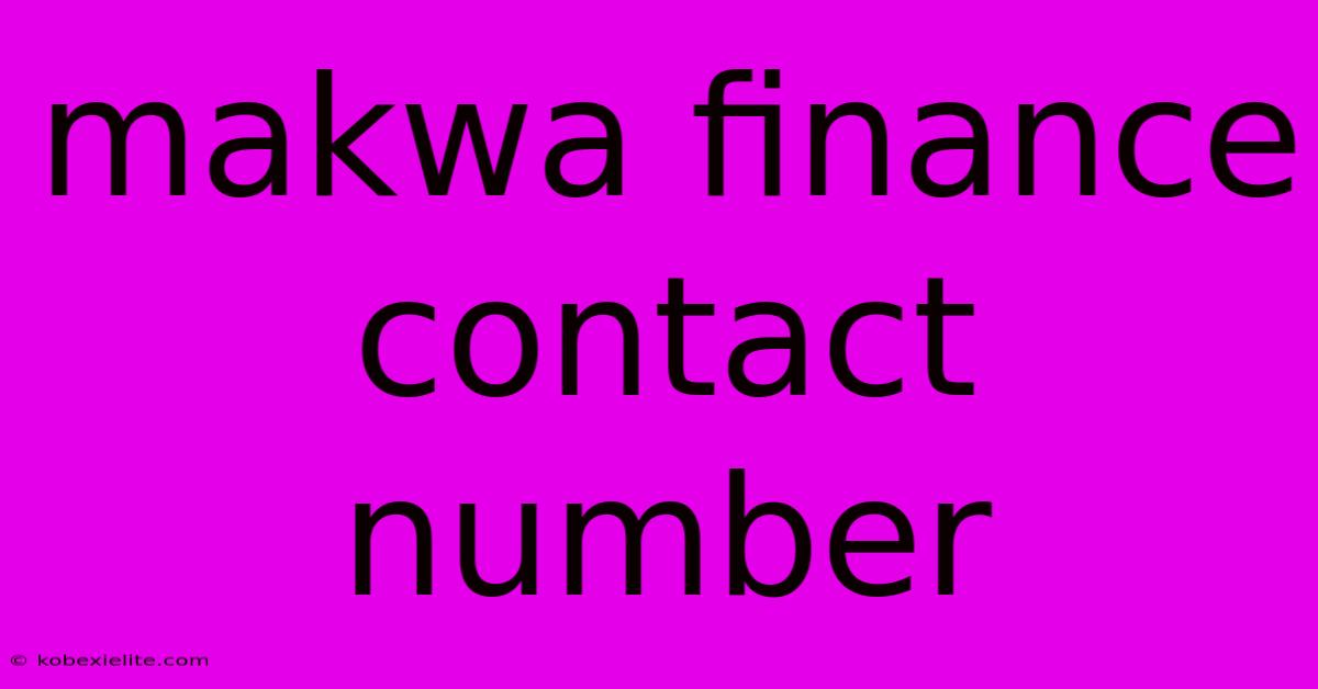 Makwa Finance Contact Number Makwa Finance Contact Number