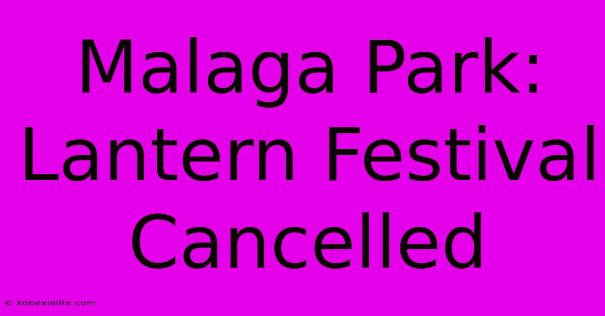 Malaga Park: Lantern Festival Cancelled