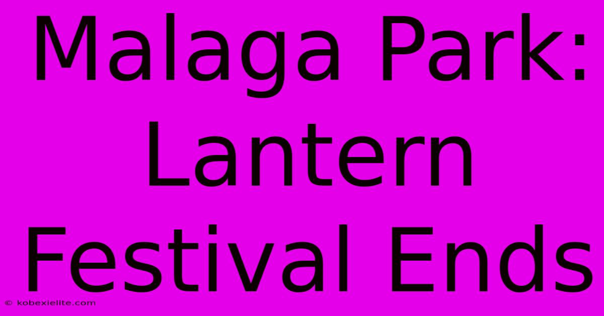 Malaga Park: Lantern Festival Ends