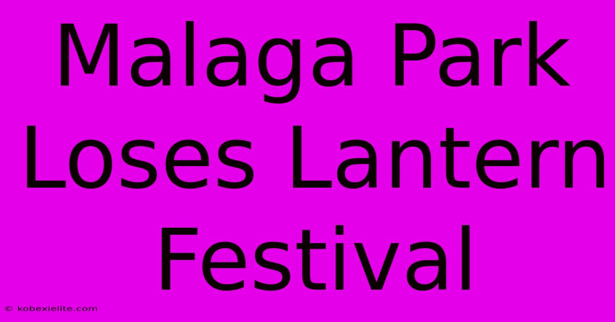 Malaga Park Loses Lantern Festival