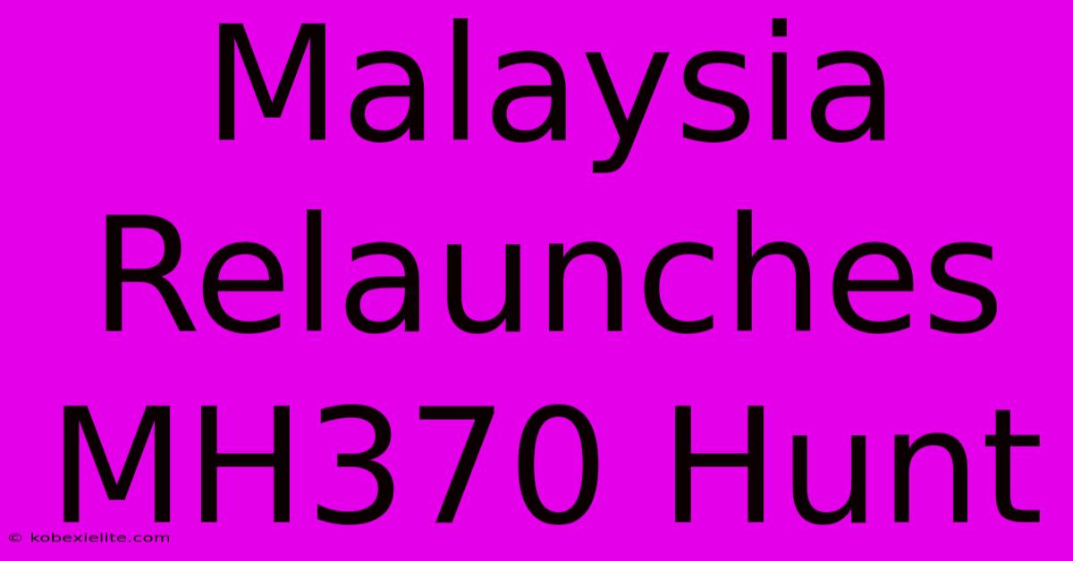 Malaysia Relaunches MH370 Hunt