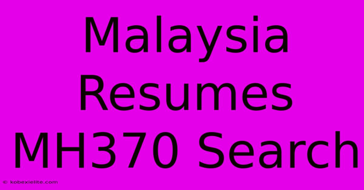 Malaysia Resumes MH370 Search