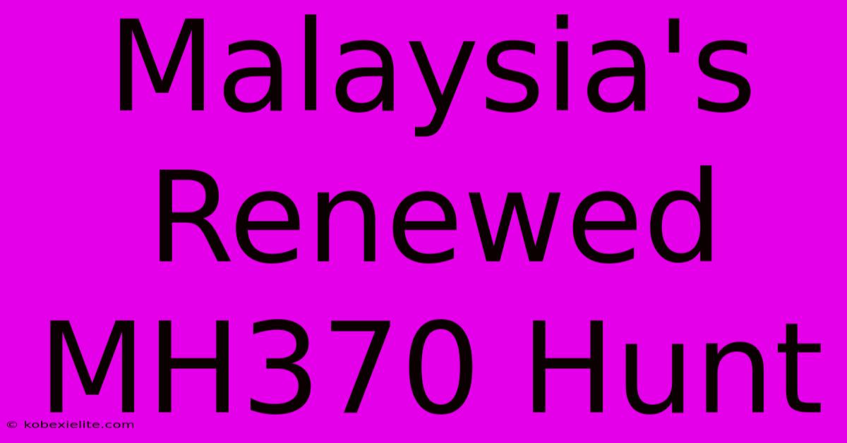 Malaysia's Renewed MH370 Hunt